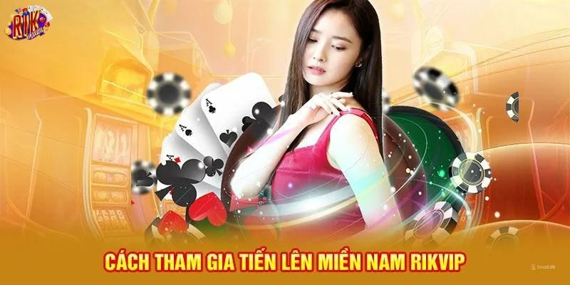 cach-tham-gia-tien-len-mien-nam-rikvip