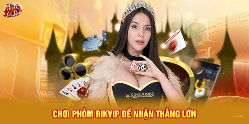 choi-phom-rikvip-de-nhan-thang-lon