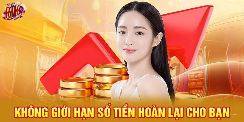 gioi-thieu-rikvip-khong-gioi-han-so-tien-hoan-lai-cho-ban