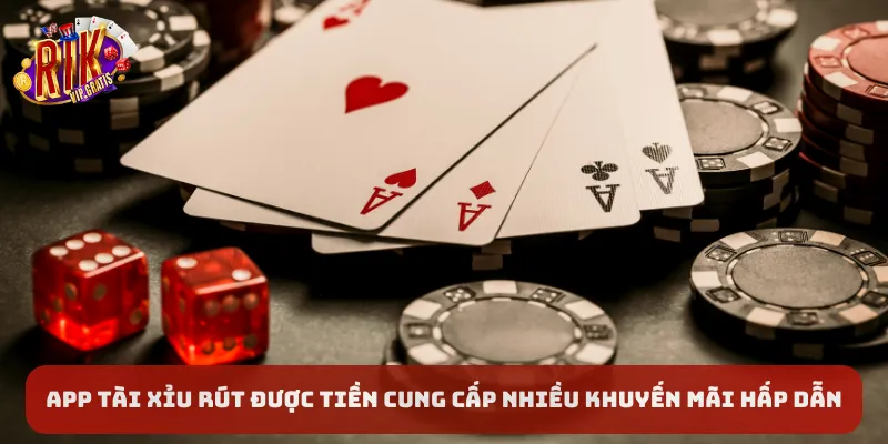 app-tai-xiu-rut-duoc-tien-cung-cap-nhieu-khuyen-mai-hap-dan
