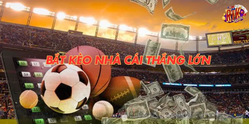 bat-keo-nha-cai-thang-lon