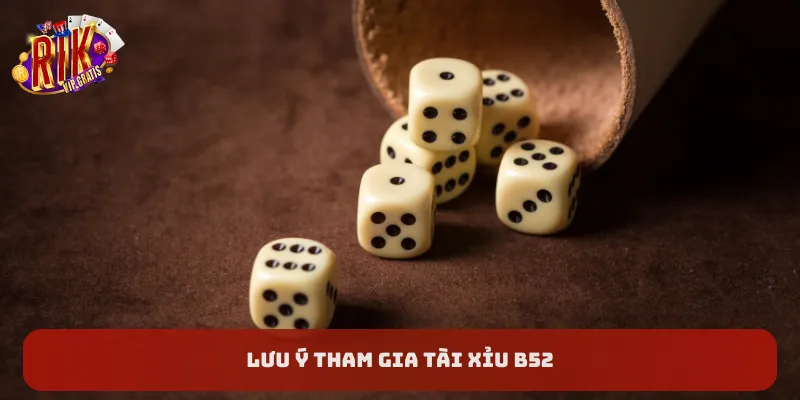 luu-y-tham-gia-tai-xiu-b52