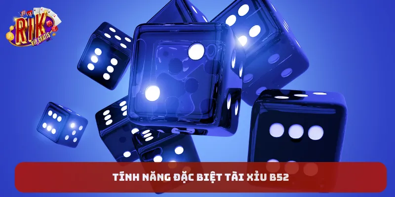 tinh-nang-dac-biet-tai-xiu-b52