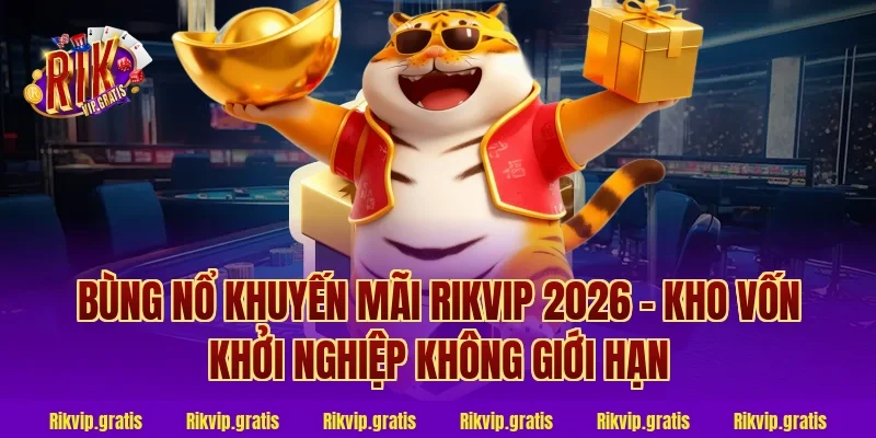 Bùng Nổ Khuyến Mãi Rikvip 2026 – Kho Vốn Khởi Nghiệp Không Giới Hạn