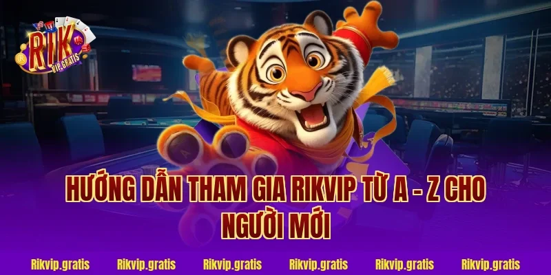 Hướng Dẫn Tham Gia Rikvip Từ A - Z Cho Người Mới
