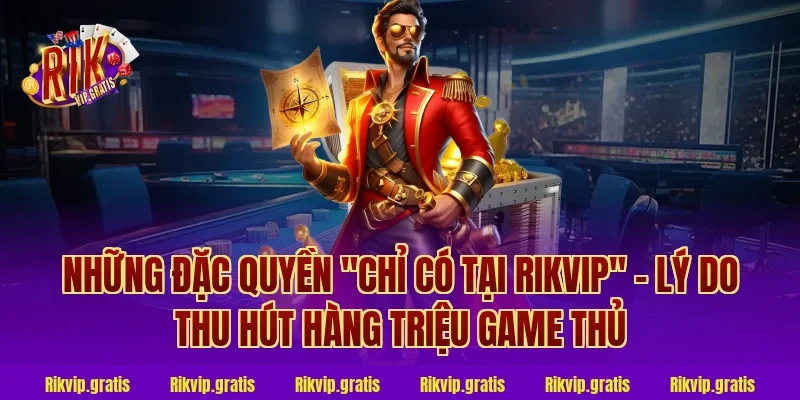 Những Đặc Quyền "Chỉ Có Tại Rikvip" - Lý Do Thu Hút Hàng Triệu Game Thủ