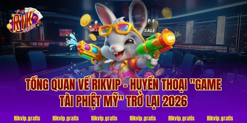 Tổng Quan Về Rikvip – Huyền Thoại "Game Tài Phiệt Mỹ" Trở Lại 2026